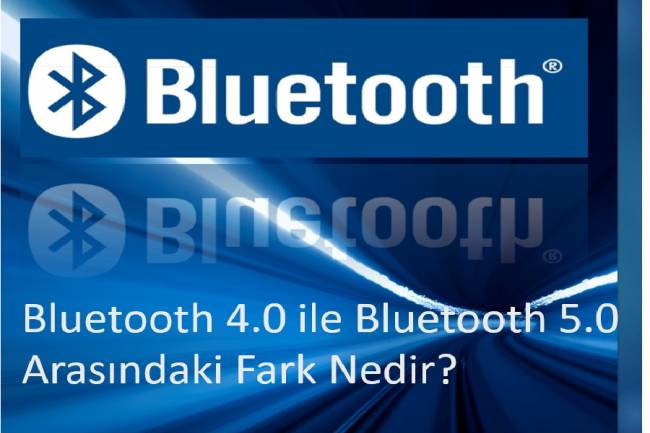 Bluetooth 4.0 ile Bluetooth 5.0 Arasındaki Fark Nedir?