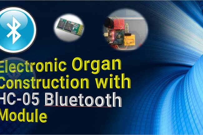 Electronic Organ Construction with HC-05 Bluetooth Module