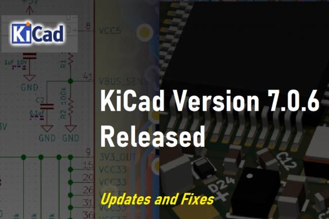 KiCad Version 7.0.6 Released: Updates and Fixes