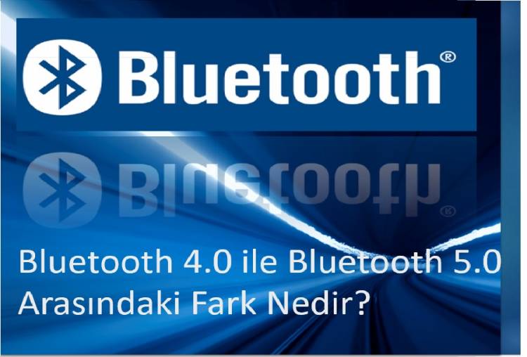 Bluetooth 4.0 ile Bluetooth 5.0 Arasındaki Fark Nedir?