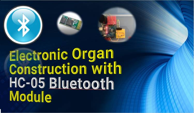 Electronic Organ Construction with HC-05 Bluetooth Module
