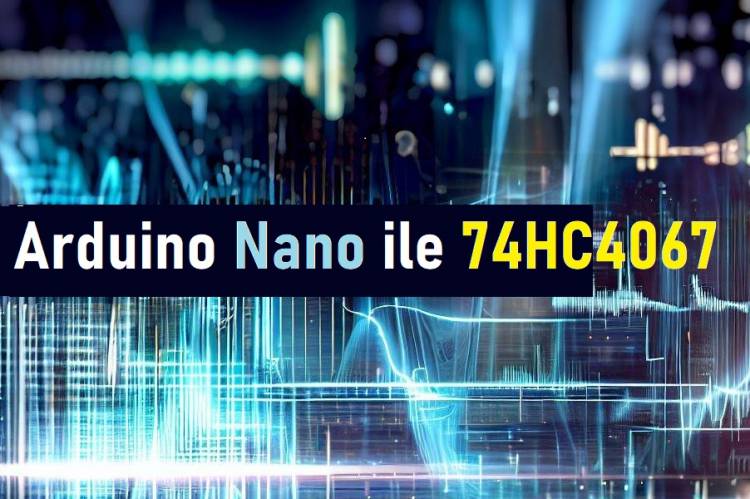 Arduino Nano ile 74HC4067 Analog Çoklayıcı/Demultiplexer Entegresi Kullanımı ve Uygulamaları